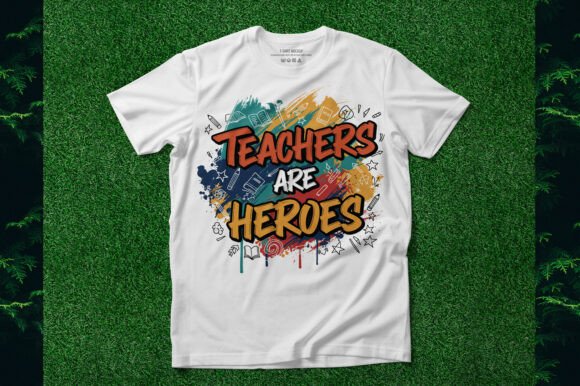 Teachers Are Heroes - Graphics & T-Shirt Designs